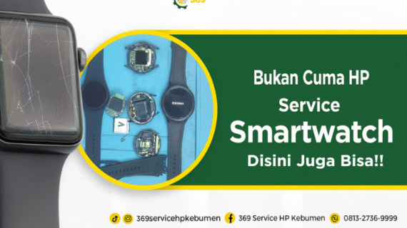 369 Service HP Kebumen Bukan Hanya Service HP, Kini Juga Melayani Service Smartwatch