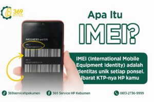 Apa Itu IMEI dan Kenapa Bisa Terblokir? Simak Penjelasan Lengkap dari 369 Service HP Kebumen