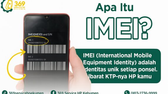 Apa Itu IMEI dan Kenapa Bisa Terblokir? Simak Penjelasan Lengkap dari 369 Service HP Kebumen