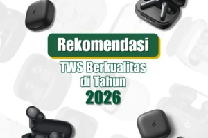 Rekomendasi TWS Berkualitas di Tahun 2026 dengan Harga Terjangkau